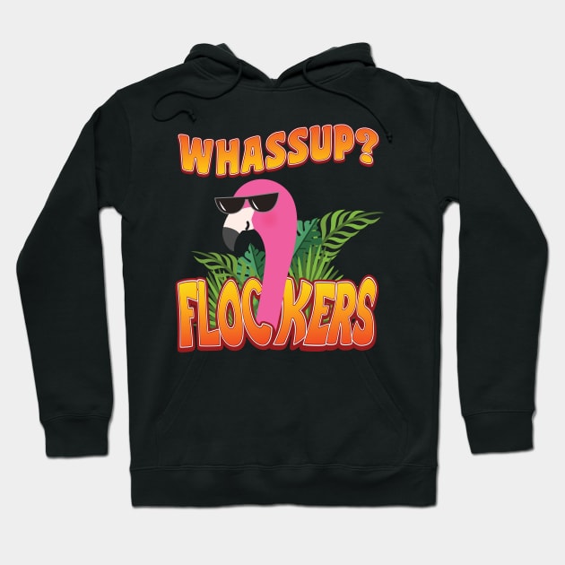 'Whassup Flockers' Funny Flamingo Bird Hoodie by ourwackyhome